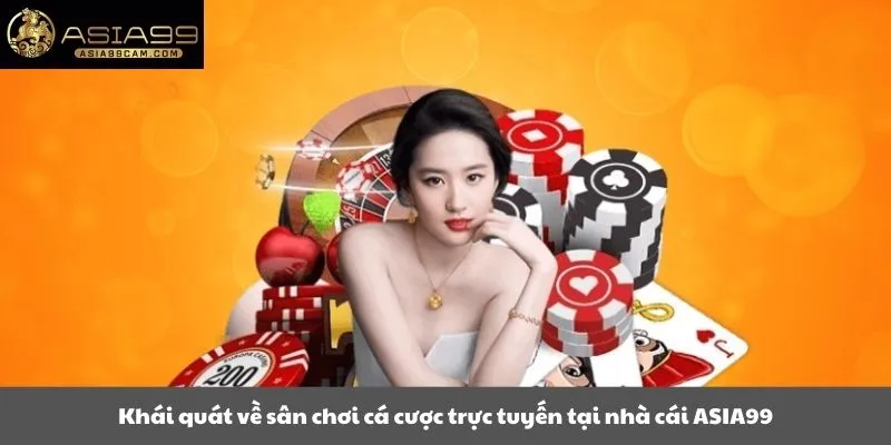 Khái quát về sân chơi cá cược trực tuyến tại nhà cái ASIA99