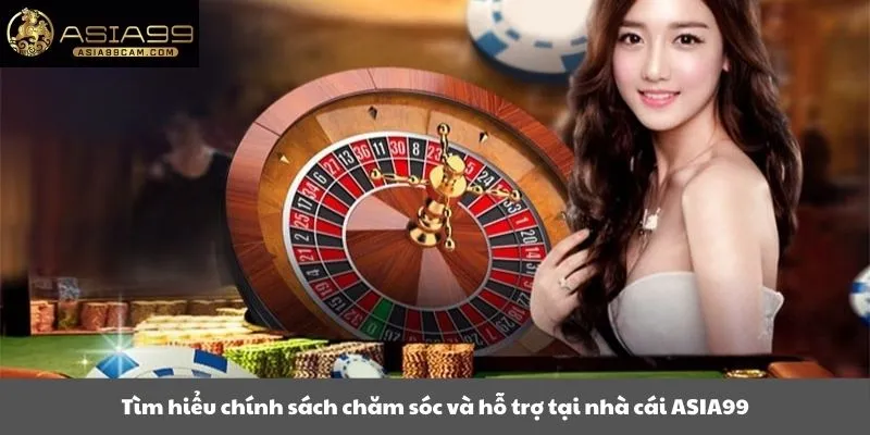Tìm hiểu chính sách chăm sóc và hỗ trợ tại nhà cái ASIA99