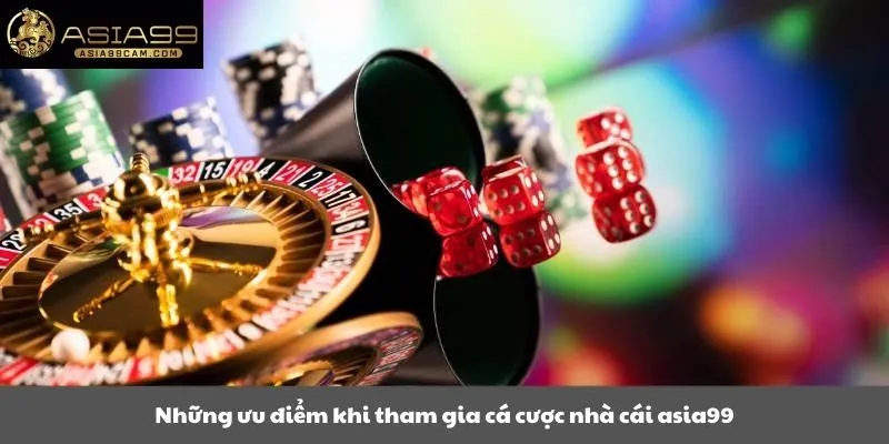 Những ưu điểm khi tham gia cá cược nhà cái asia99