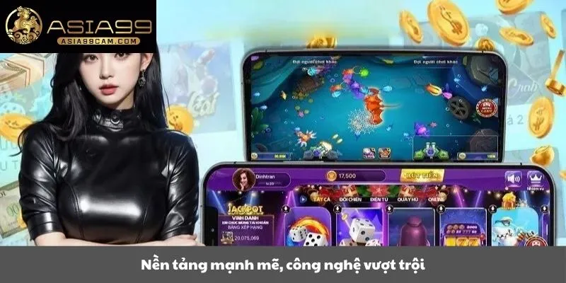 Nền tảng mạnh mẽ, công nghệ vượt trội