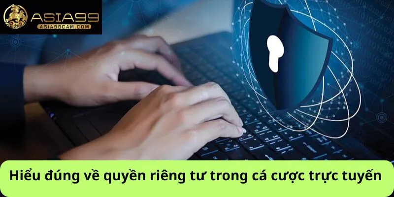 Hiểu đúng về quyền riêng tư trong cá cược trực tuyến