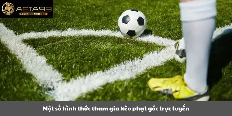 Một số hình thức tham gia kèo phạt góc trực tuyến