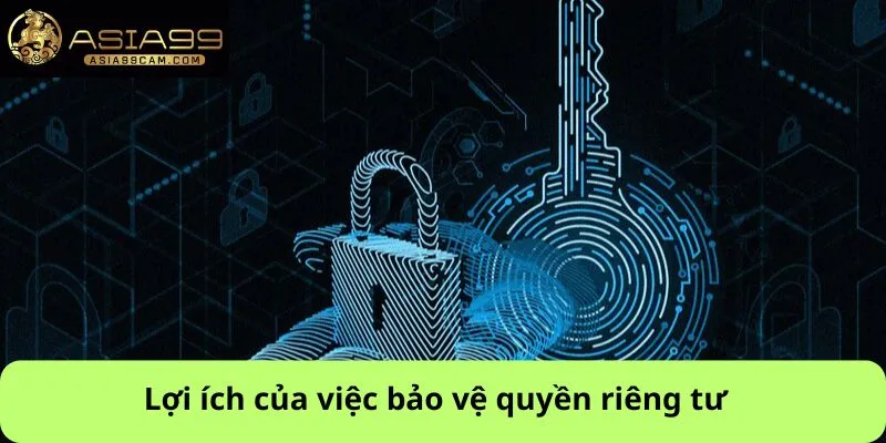 Lợi ích của việc bảo vệ quyền riêng tư 