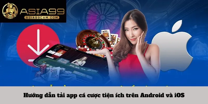 Hướng dẫn tải app cá cược tiện ích trên Android và iOS