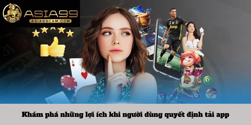 Khám phá những lợi ích khi người dùng quyết định tải app